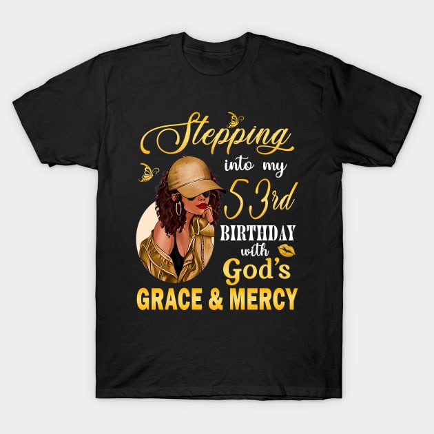 Stepping Into My 53rd Birthday With God's Grace & Mercy Bday T-Shirt by MaxACarter